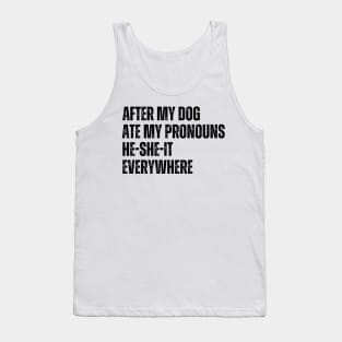 After My Dog Ate My Pronouns He-She-It Everywhere Tank Top